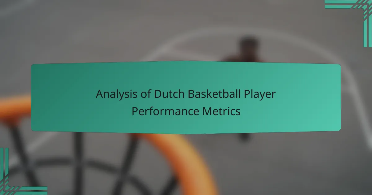 Analysis of Dutch Basketball Player Performance Metrics