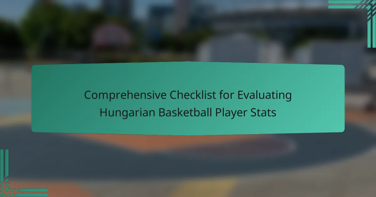 Comprehensive Checklist for Evaluating Hungarian Basketball Player Stats