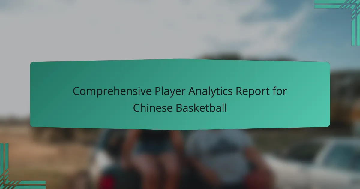Comprehensive Player Analytics Report for Chinese Basketball