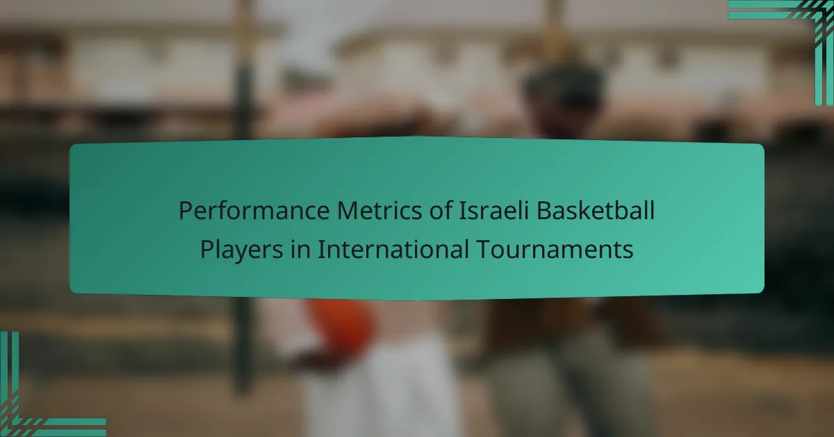 Performance Metrics of Israeli Basketball Players in International Tournaments