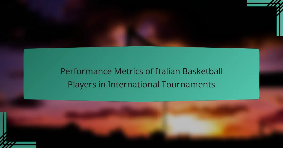 Performance Metrics of Italian Basketball Players in International Tournaments