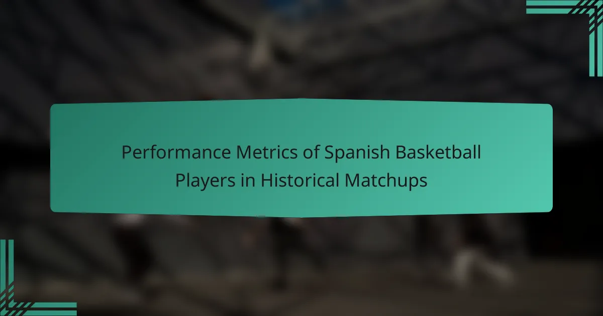 Performance Metrics of Spanish Basketball Players in Historical Matchups
