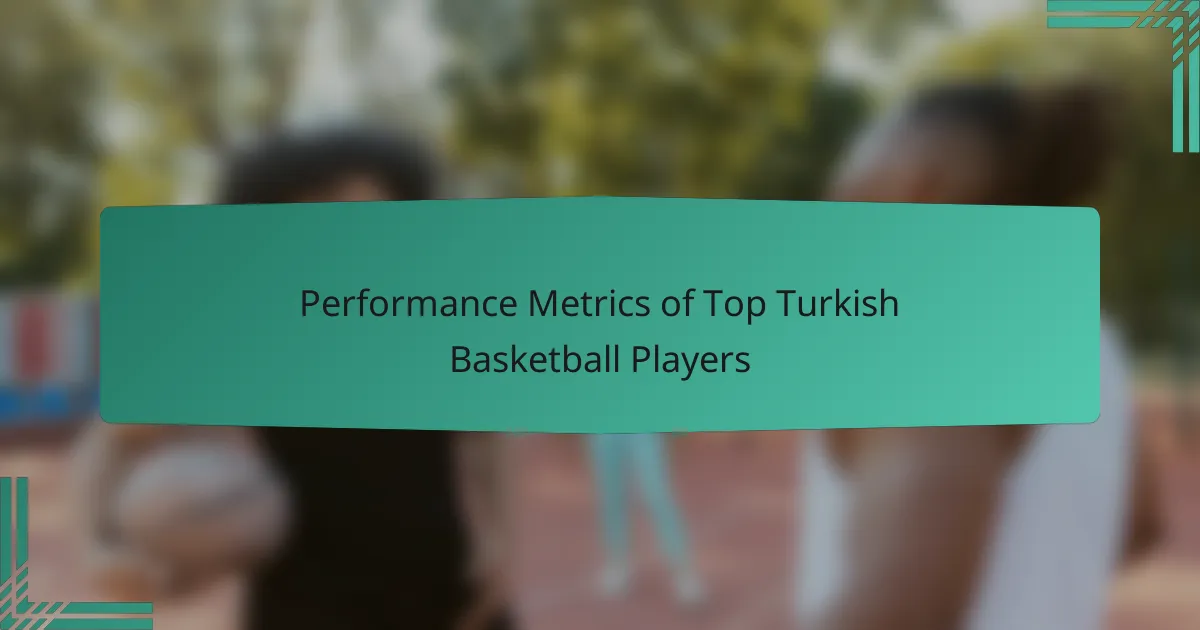 Performance Metrics of Top Turkish Basketball Players