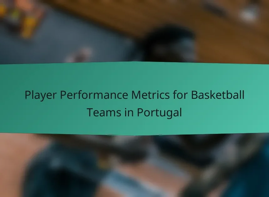 Player Performance Metrics for Basketball Teams in Portugal