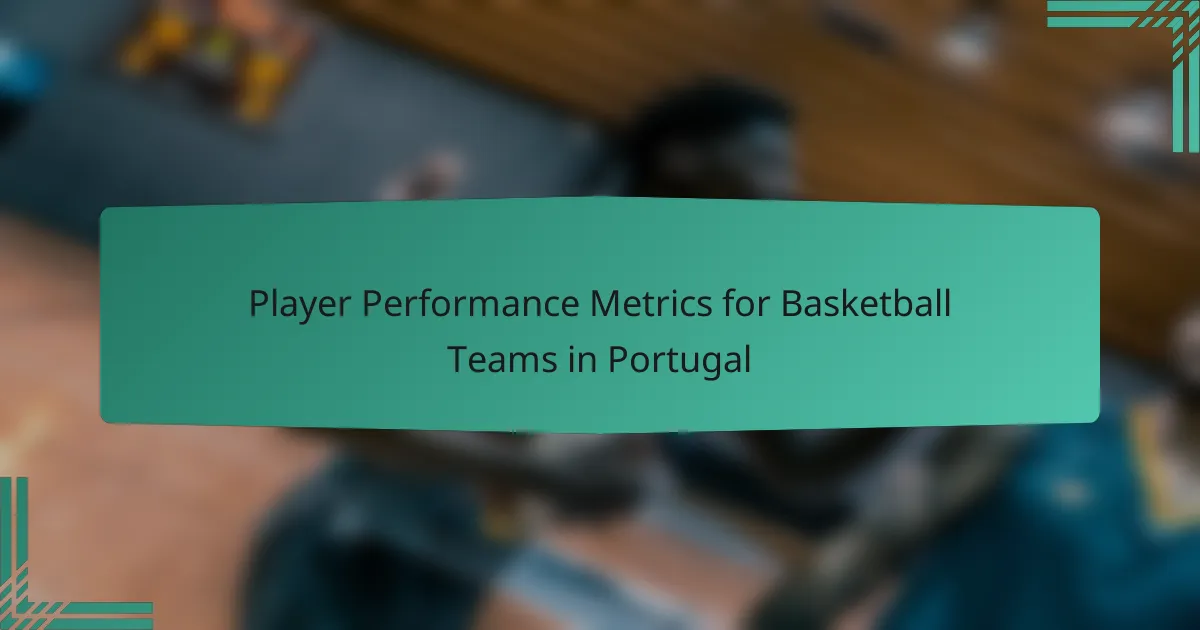 Player Performance Metrics for Basketball Teams in Portugal