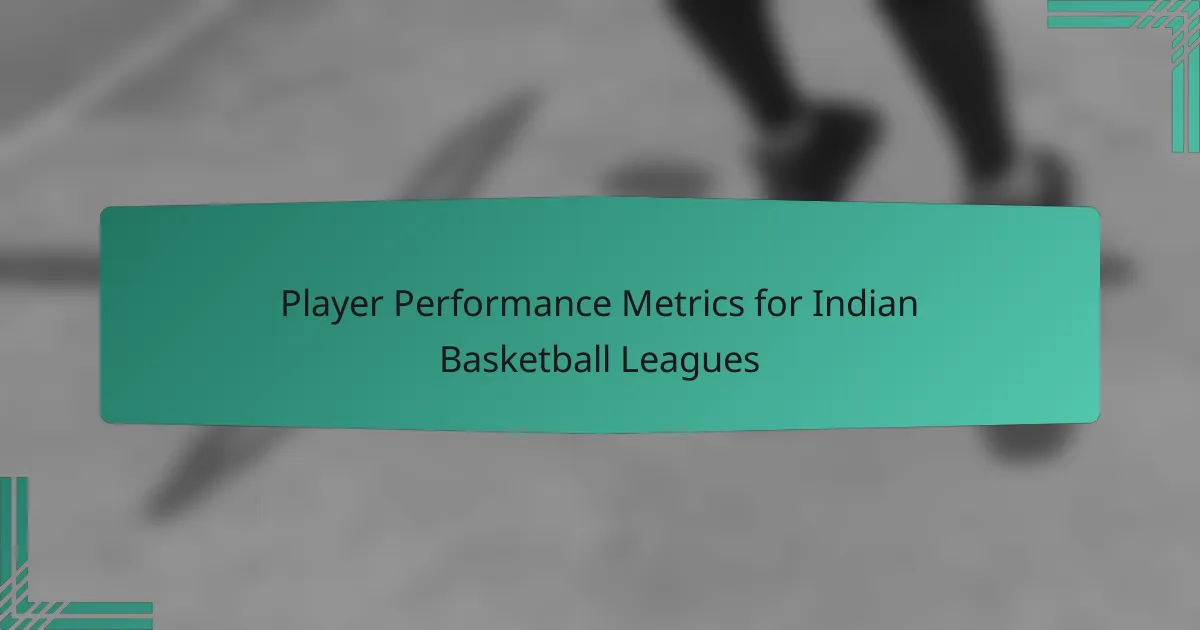 Player Performance Metrics for Indian Basketball Leagues
