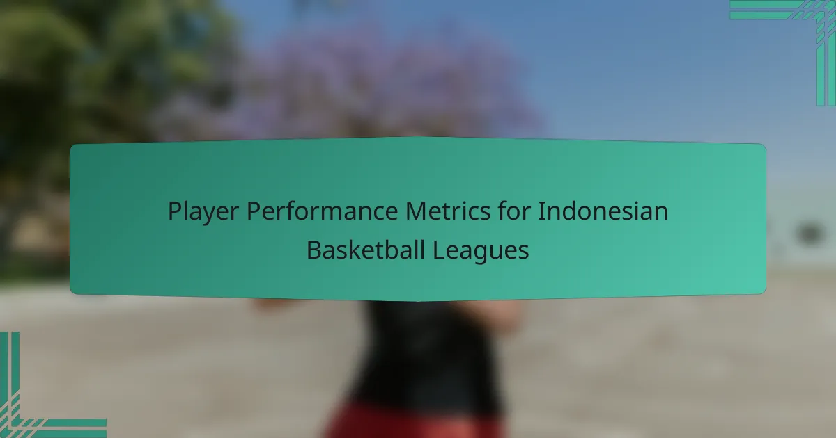 Player Performance Metrics for Indonesian Basketball Leagues