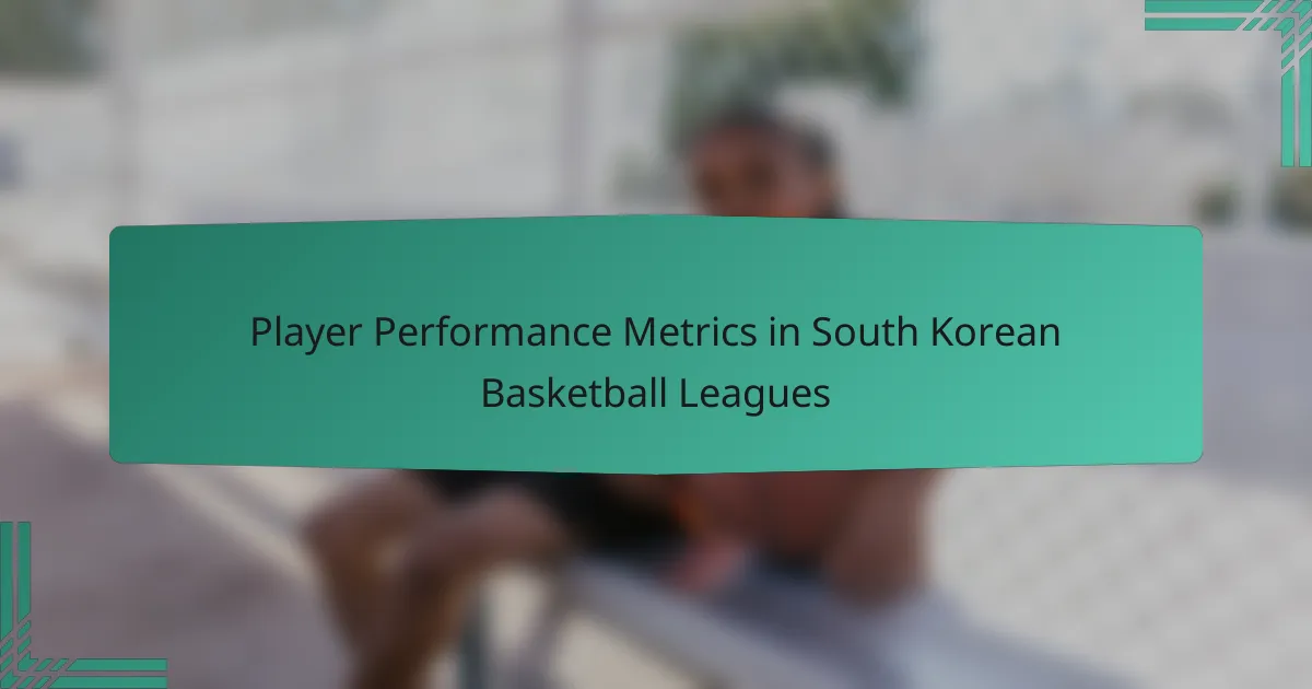 Player Performance Metrics in South Korean Basketball Leagues