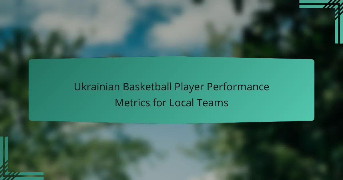 Ukrainian Basketball Player Performance Metrics for Local Teams