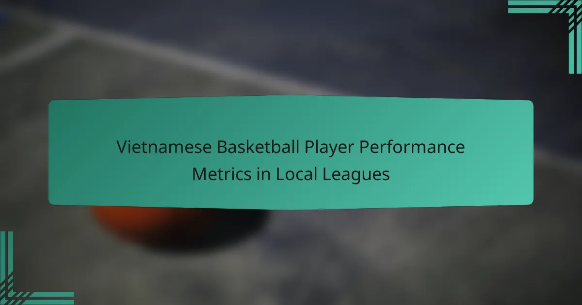 Vietnamese Basketball Player Performance Metrics in Local Leagues
