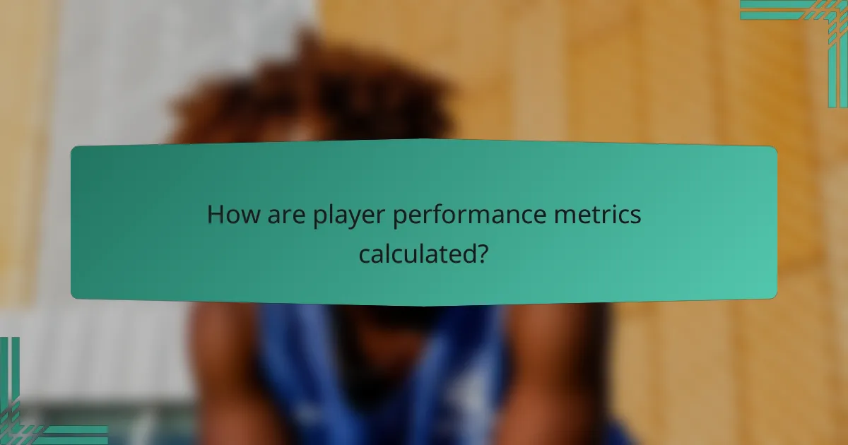How are player performance metrics calculated?