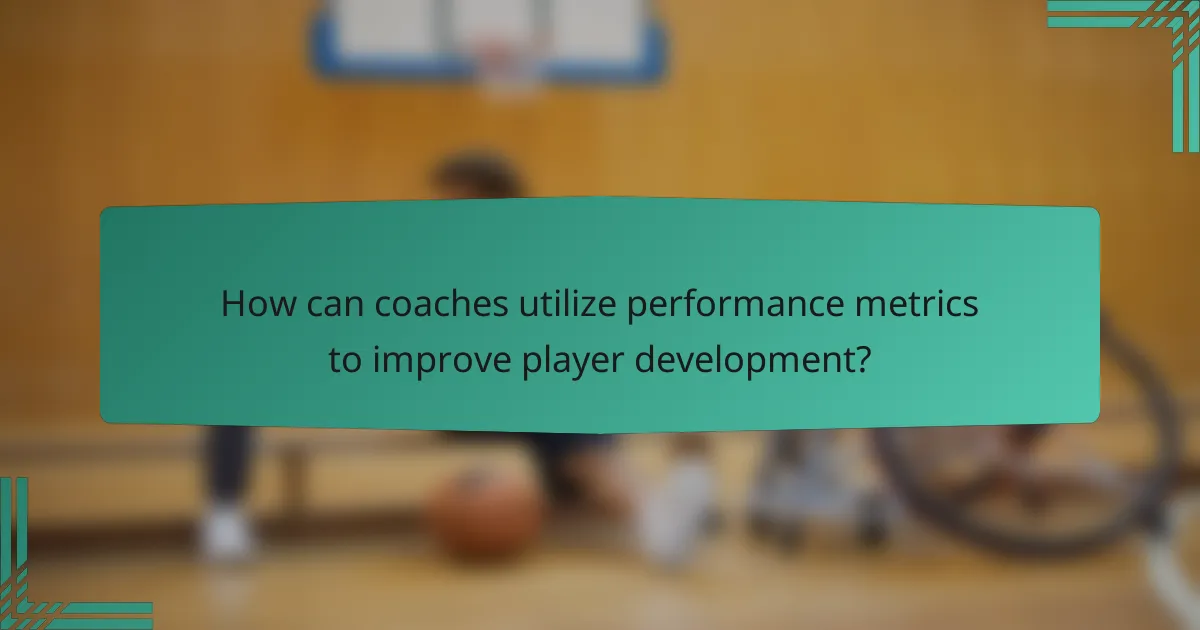 How can coaches utilize performance metrics to improve player development?