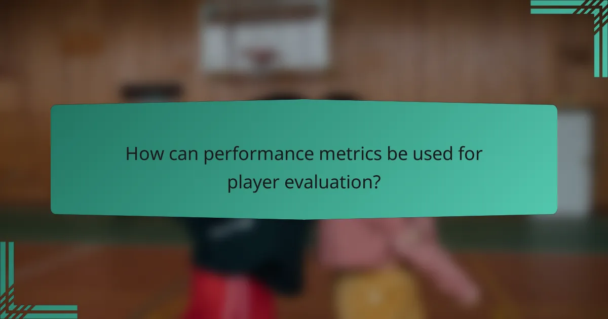 How can performance metrics be used for player evaluation?
