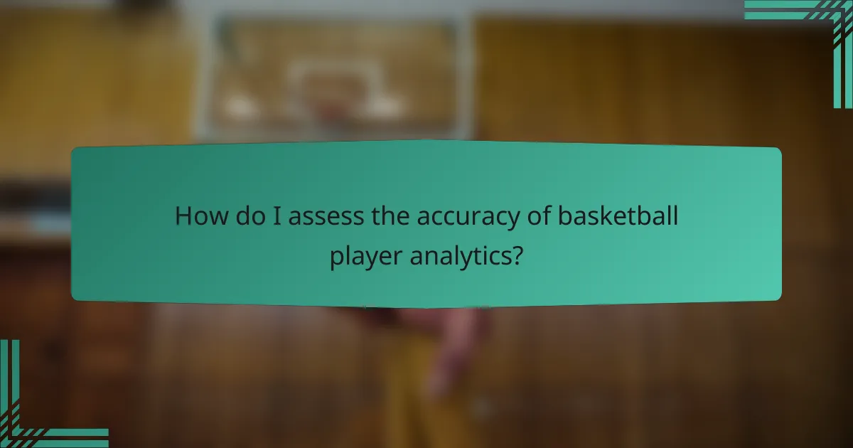 How do I assess the accuracy of basketball player analytics?