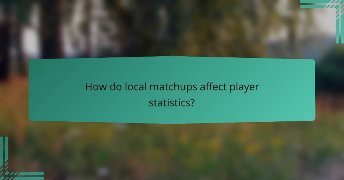 How do local matchups affect player statistics?