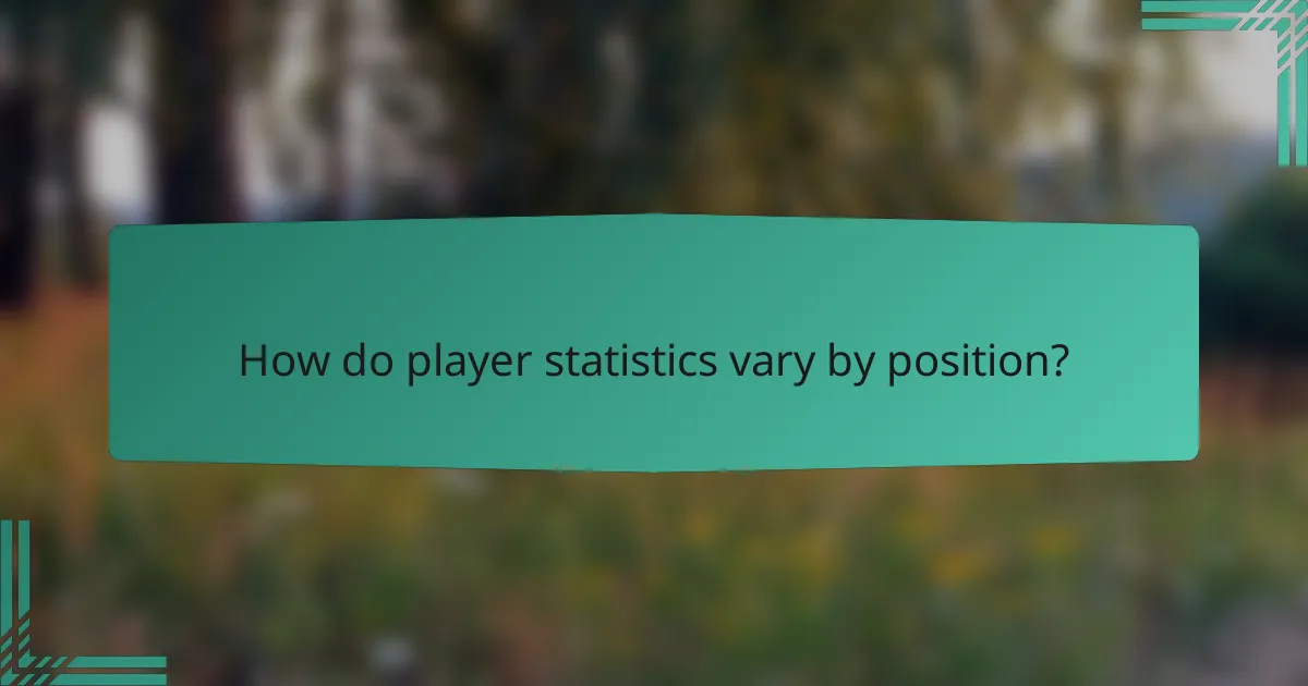 How do player statistics vary by position?