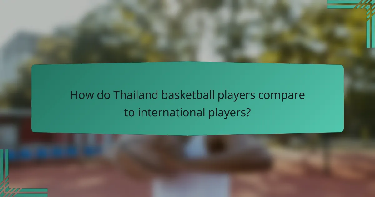 How do Thailand basketball players compare to international players?