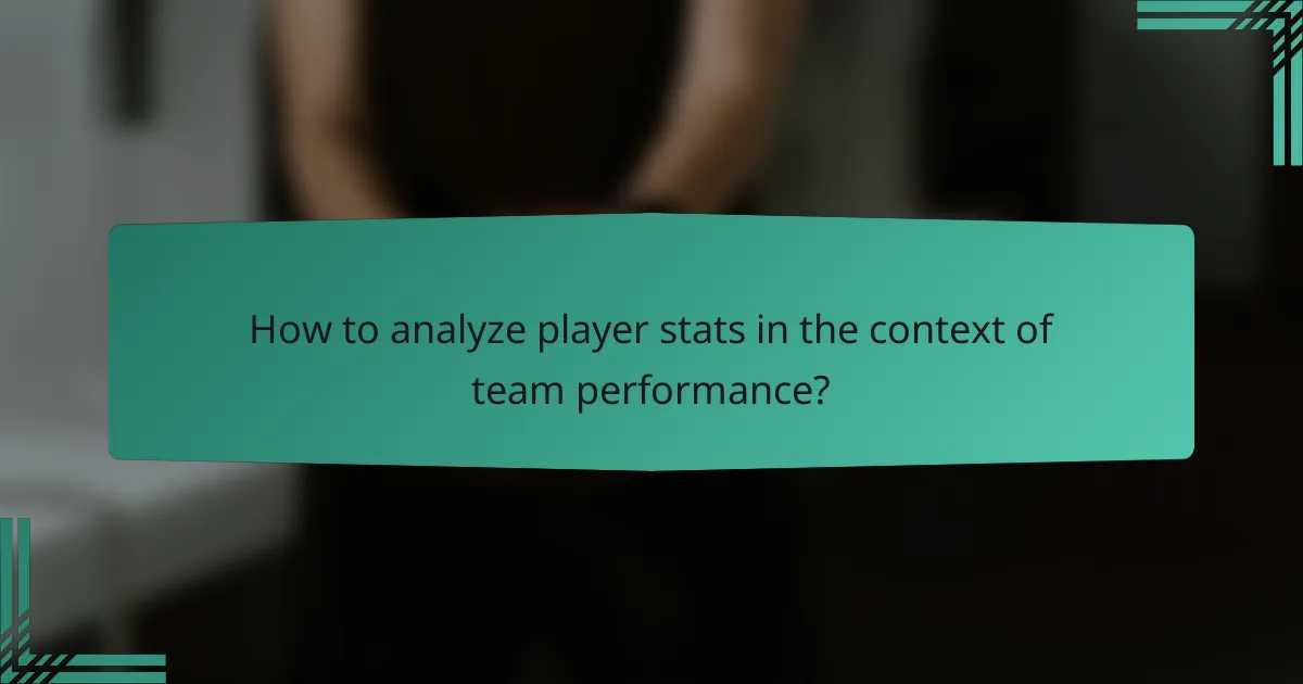 How to analyze player stats in the context of team performance?