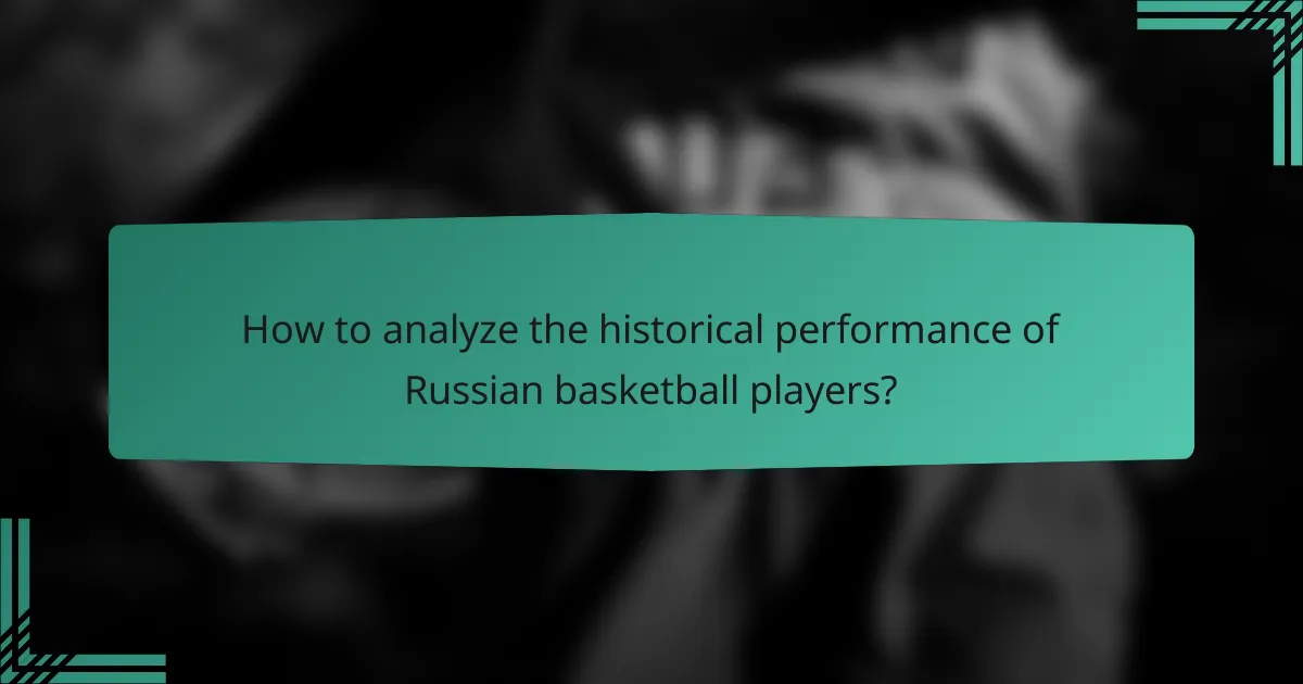 How to analyze the historical performance of Russian basketball players?