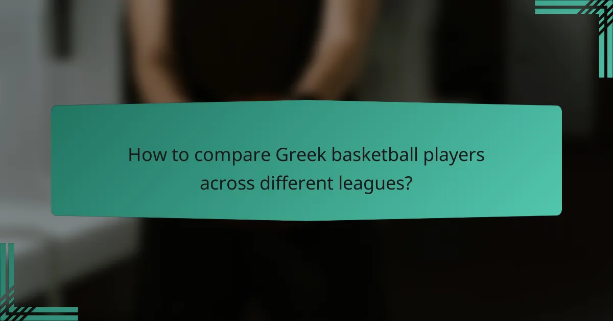 How to compare Greek basketball players across different leagues?