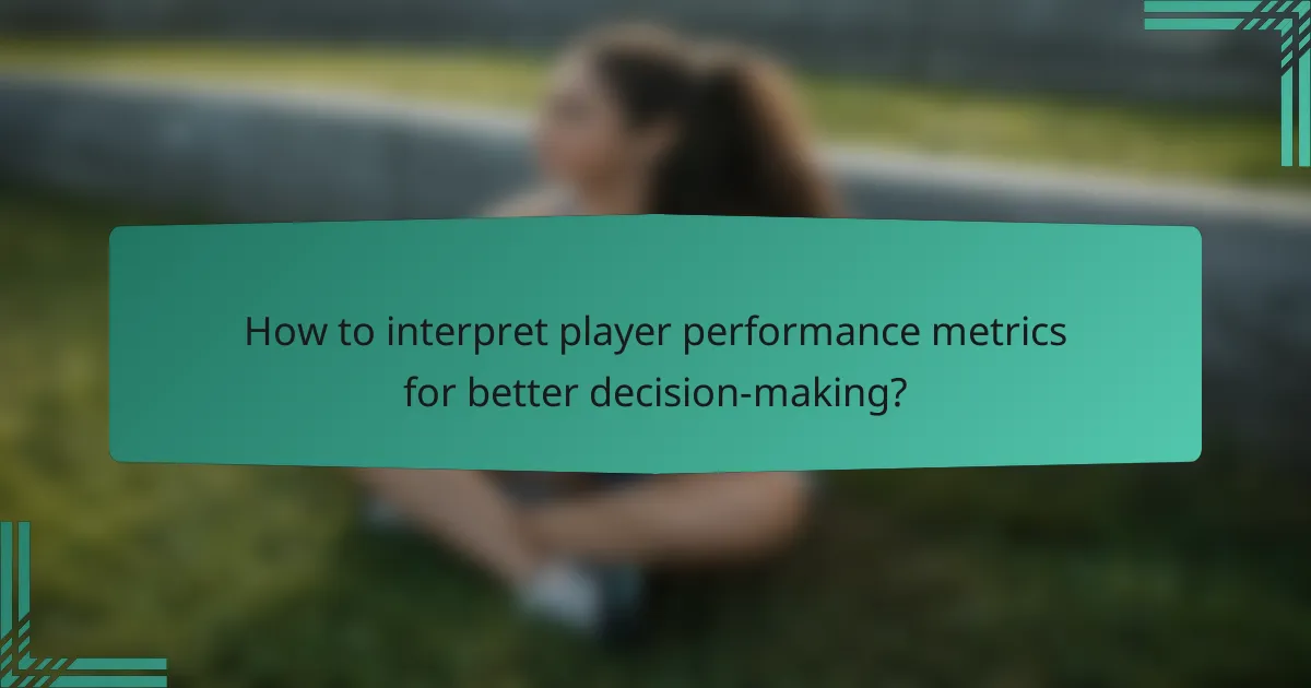 How to interpret player performance metrics for better decision-making?