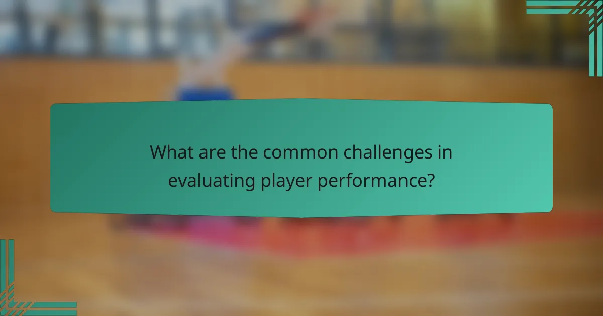 What are the common challenges in evaluating player performance?