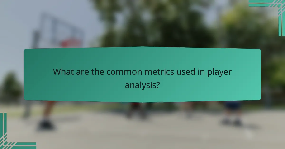 What are the common metrics used in player analysis?