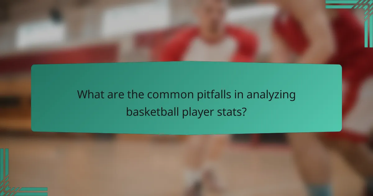 What are the common pitfalls in analyzing basketball player stats?