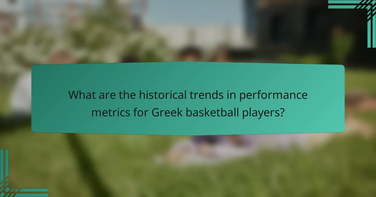 What are the historical trends in performance metrics for Greek basketball players?