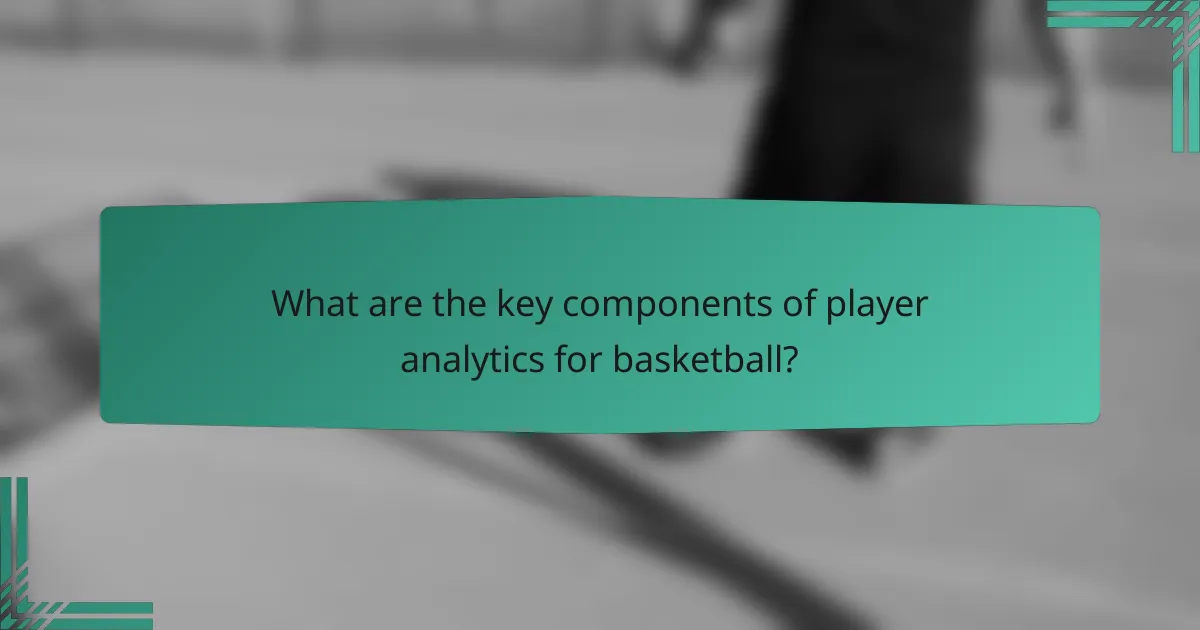 What are the key components of player analytics for basketball?