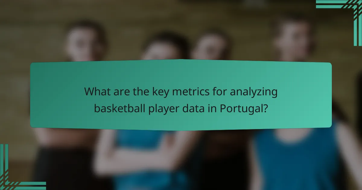 What are the key metrics for analyzing basketball player data in Portugal?
