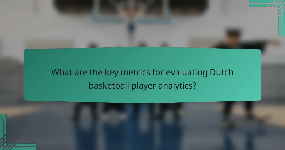 What are the key metrics for evaluating Dutch basketball player analytics?