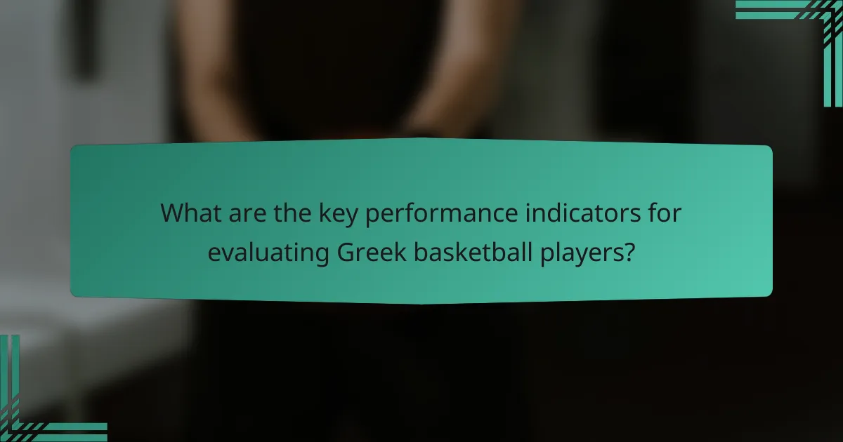 What are the key performance indicators for evaluating Greek basketball players?