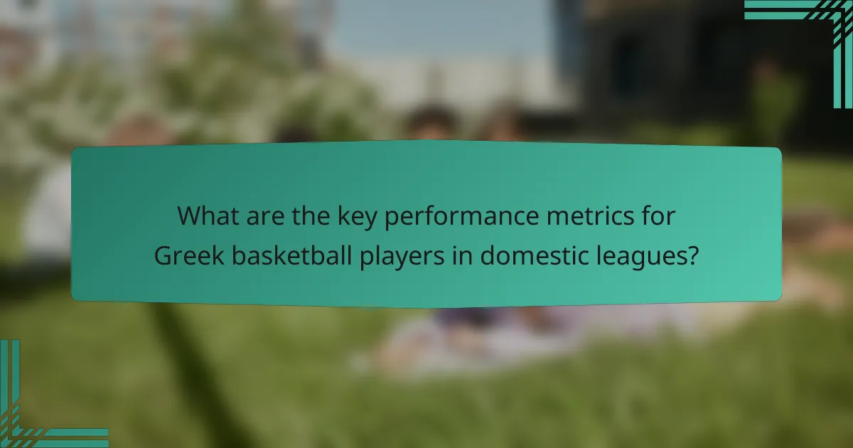 What are the key performance metrics for Greek basketball players in domestic leagues?