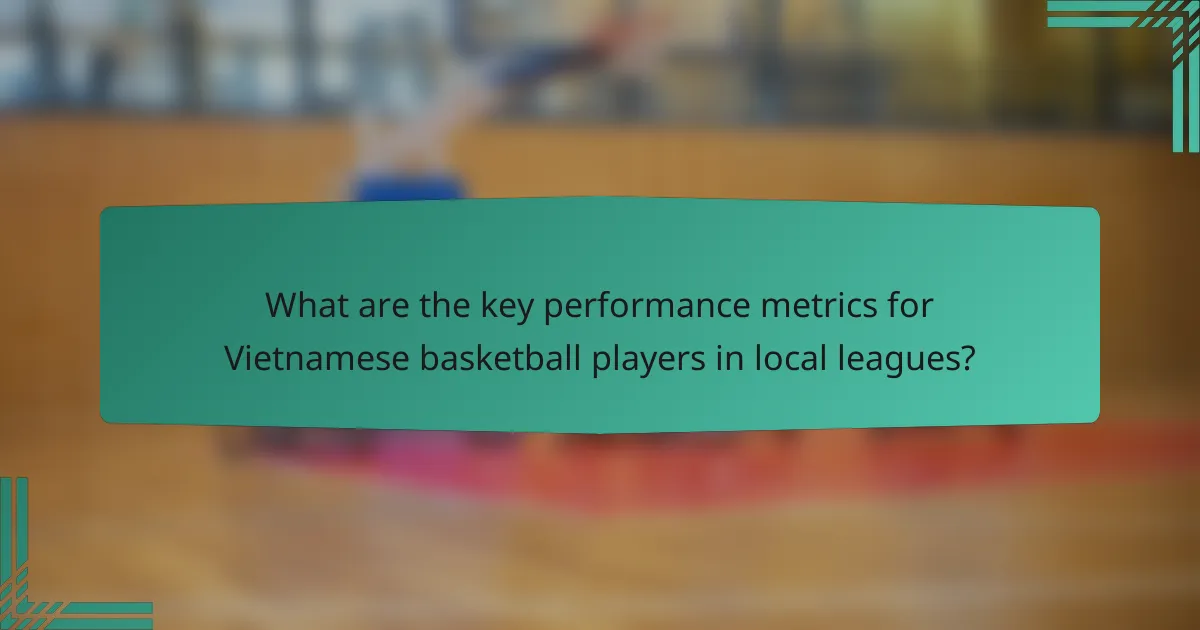 What are the key performance metrics for Vietnamese basketball players in local leagues?