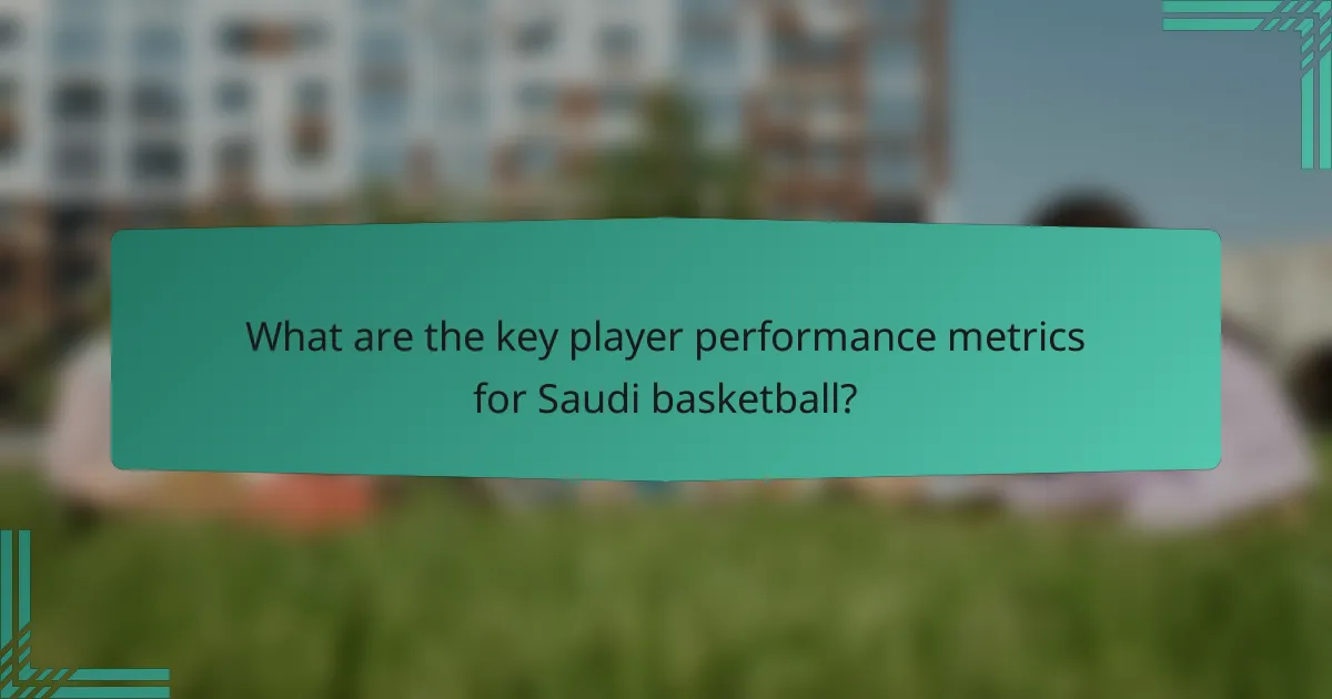What are the key player performance metrics for Saudi basketball?