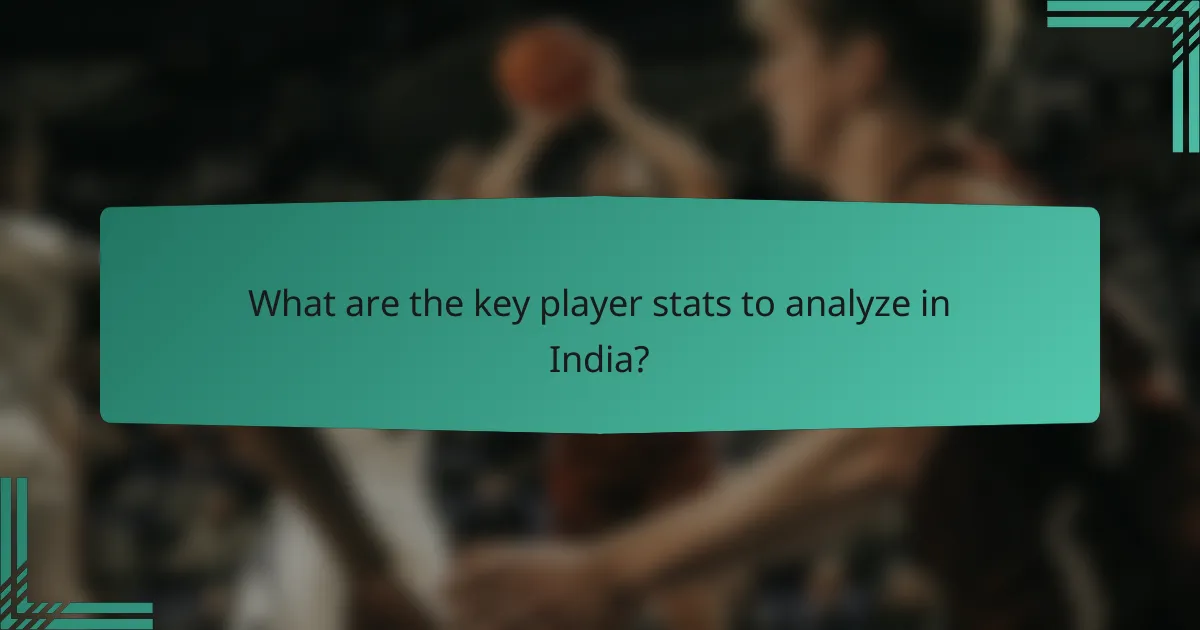 What are the key player stats to analyze in India?