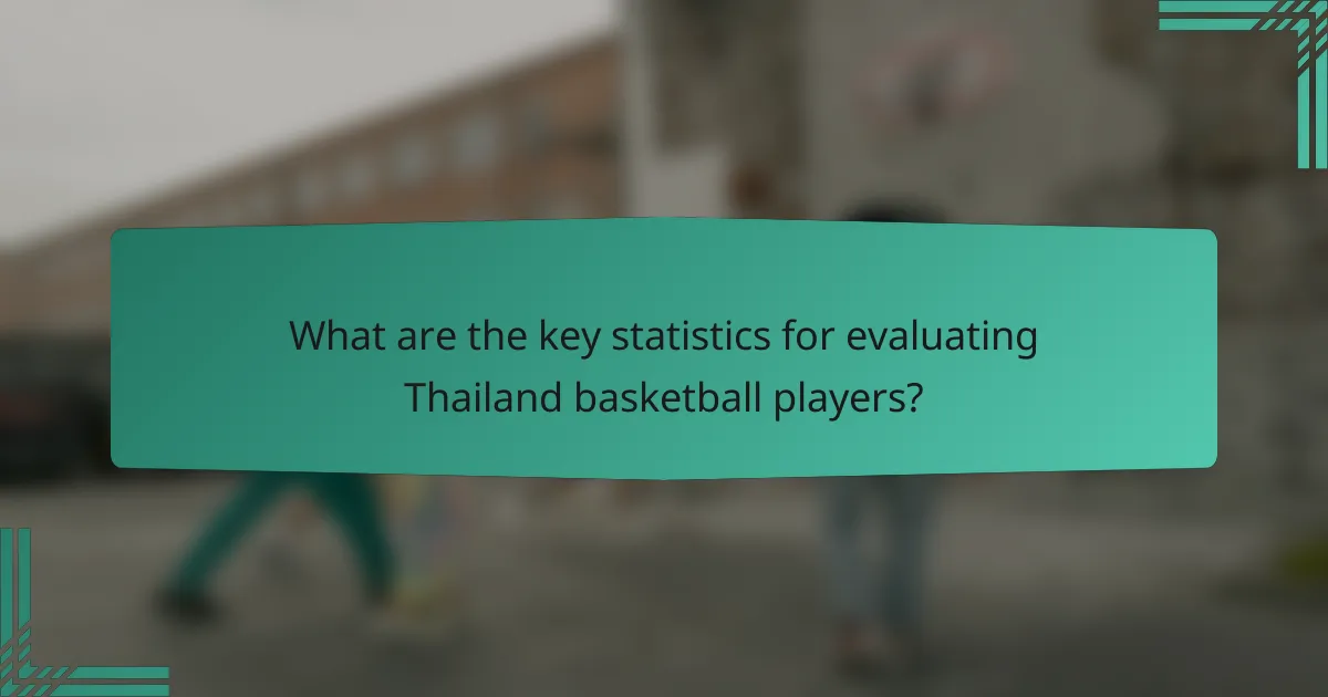 What are the key statistics for evaluating Thailand basketball players?
