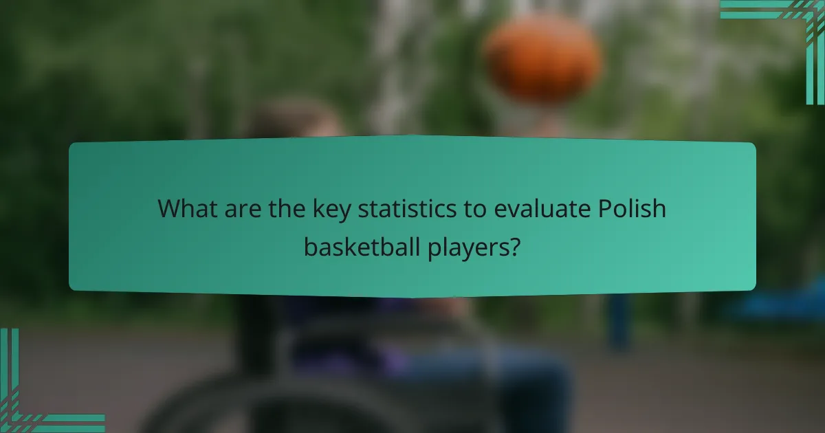 What are the key statistics to evaluate Polish basketball players?