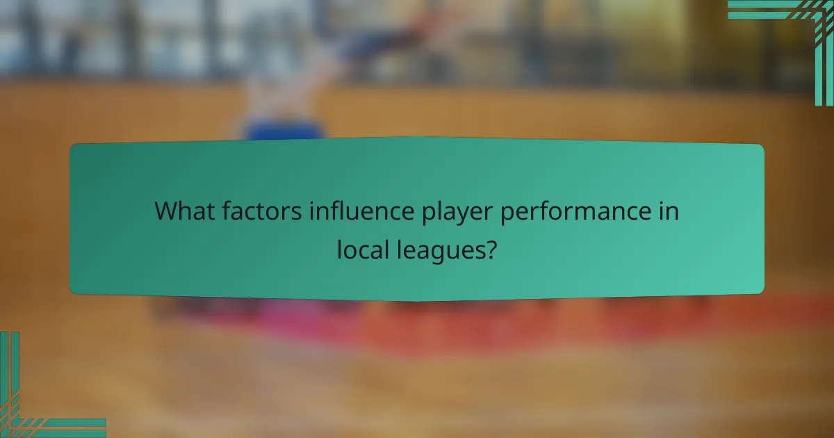 What factors influence player performance in local leagues?