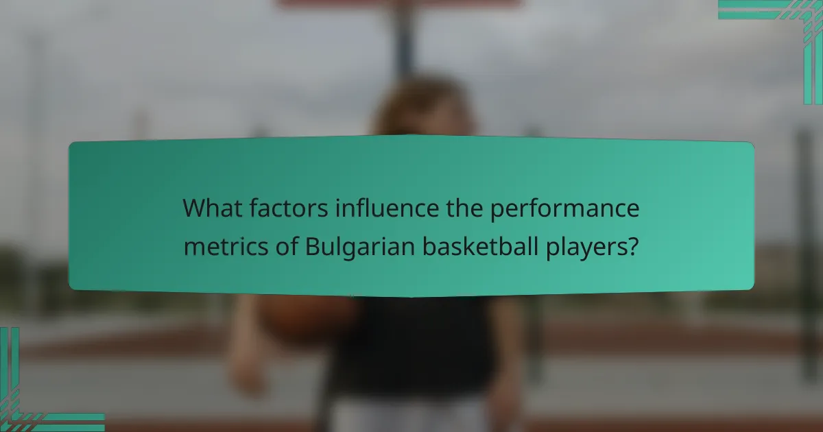 What factors influence the performance metrics of Bulgarian basketball players?