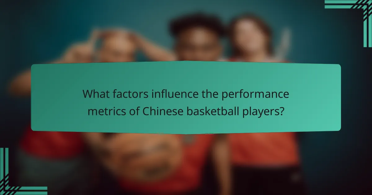 What factors influence the performance metrics of Chinese basketball players?