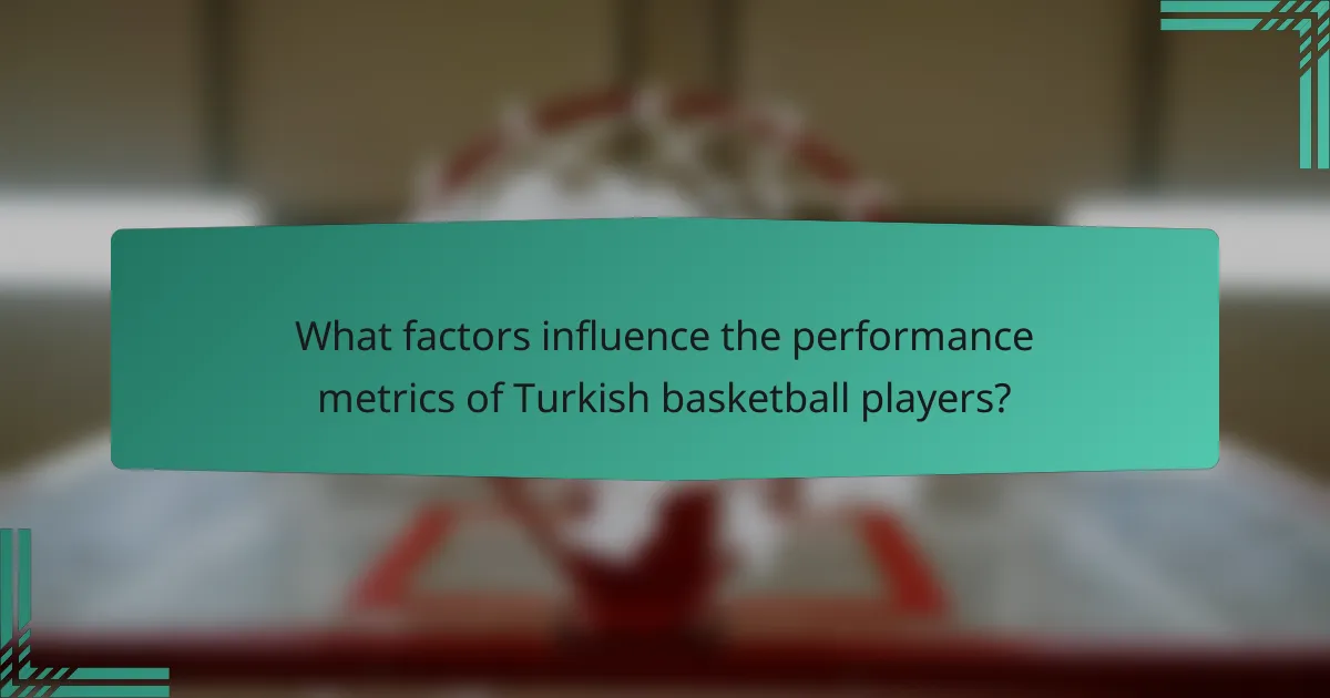 What factors influence the performance metrics of Turkish basketball players?