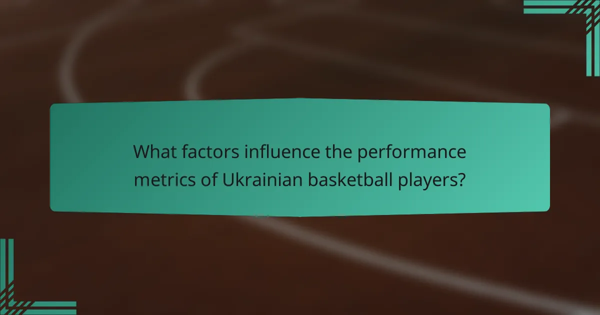 What factors influence the performance metrics of Ukrainian basketball players?