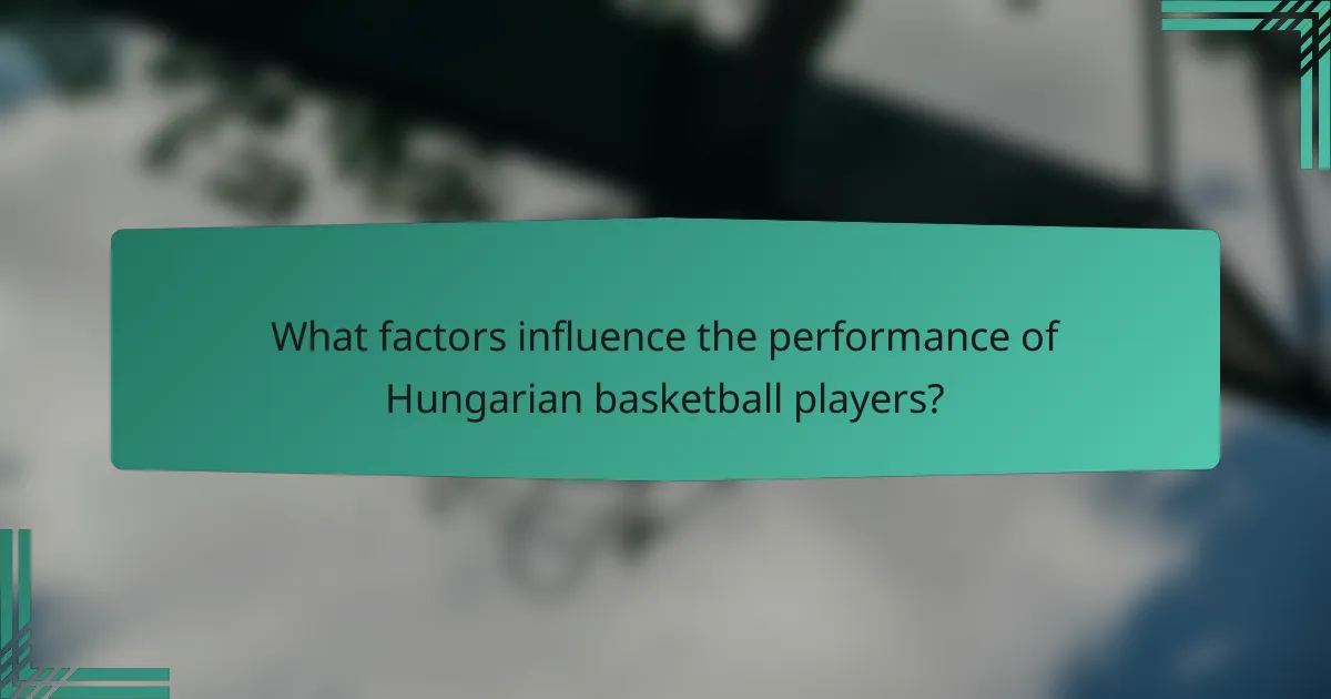 What factors influence the performance of Hungarian basketball players?