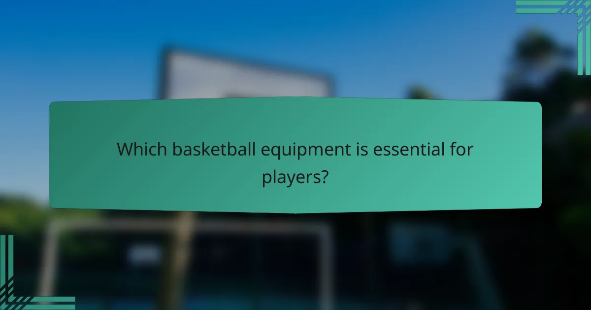 Which basketball equipment is essential for players?