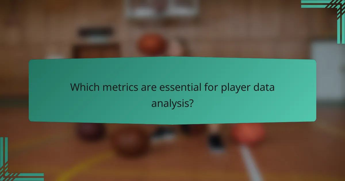 Which metrics are essential for player data analysis?