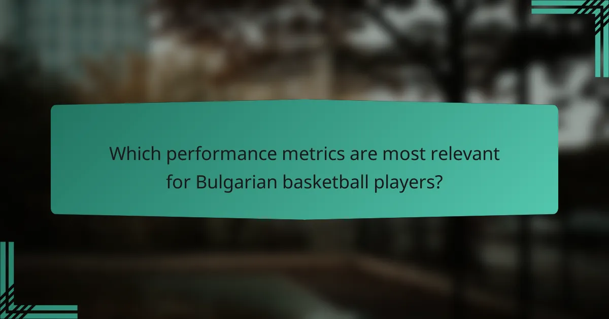 Which performance metrics are most relevant for Bulgarian basketball players?